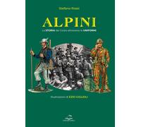 Libri Stefano Rossi - Alpini. La Storia Del Corpo Attraverso Le Uniformi. Ediz.