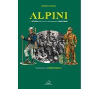 Alpini. La storia del Corpo attraverso le uniformi. Ediz. illustrata - Ros...