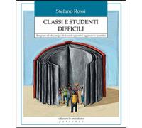 Libri Stefano Rossi - Classi E Studenti Difficili. Insegnare Ed Educare Gli Adol