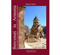 Benvenuti in Armenia. Dove le pietre raccontano... tra misticismo e maestosa natura. Con Segnalibro