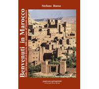 Libri Stefano Russo - Benvenuti In Marocco. Dalle Citta Imperiali Al Deserto, Da