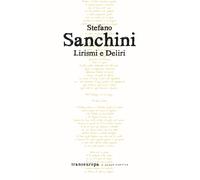 Libri Stefano Sanchini - Lirismi e deliri - 2022 (Nuova poetica)
