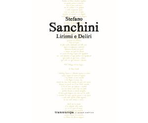 Libri Stefano Sanchini - Lirismi e deliri - 2022 (Nuova poetica)