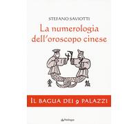 Libri Stefano Saviotti - La Numerologia Dell'oroscopo Cinese. Il Bagua Dei 9 Pal