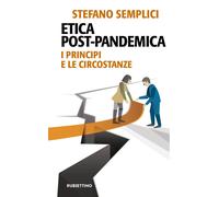 Libri Stefano Semplici - Etica Post-Pandemica. I Principi E Le Circostanze