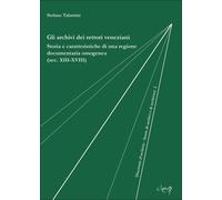 Libri Stefano Talamini - Gli Archivi Dei Rettori Veneziani. Storia E Caratterist