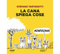 Libri Stefano Tartarotti - La cana spiega cose - 2023 (Tracce)