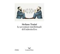 Libri Stefano Traini - Le Avventure Intellettuali Di Umberto Eco