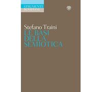 Libri Stefano Traini - Le Basi Della Semiotica