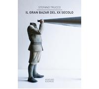 Libri Stefano Trucco - Il gran bazar del XX secolo - 2019