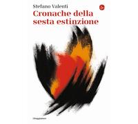 Libri Stefano Valenti - Cronache Della Sesta Estinzione