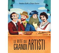 Le vite dei grandi artisti. Ediz. a colori