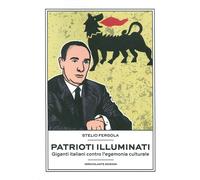 Libri Stelio Fergola - Patrioti Illuminati. Giganti Italiani Contro L'egemonia C