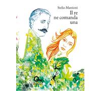 Libri Stelio Mattioni - Il Re Ne Comanda Una