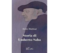 Libri Stelio Mattioni - Storia di Umberto Saba - 2021 (I fauni)