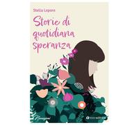 Libri Stella Lepore - Storie di quotidiana speranza - 2023
