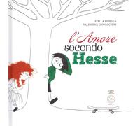 Libri Stella Nosella - L' Amore Secondo Hesse. Ediz. Illustrata