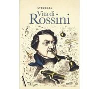 Libri Stendhal - Vita di Rossini - 2019 (Contrappunti)