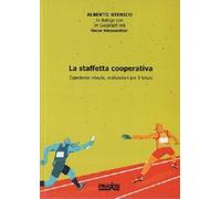 Libri Stenico Alberto - La Staffetta Cooperativa. Esperienze Vissute, Motivazion