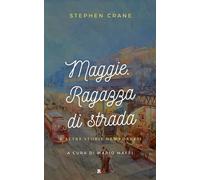 Libri Stephen Crane - Maggie. Ragazza Di Strada E Altre Storie Newyorkesi