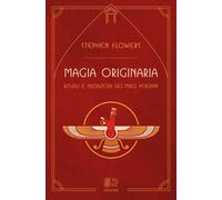 Libri Stephen Flowers - Magia Originaria. Rituali E Iniziazioni Dei Magi Persian