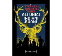 Gli unici indiani buoni - Jones Stephen Graham