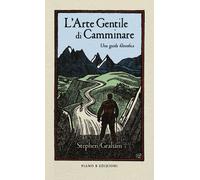 Libri Stephen Graham - L' Arte Gentile Di Camminare. Una Guida Filosofica