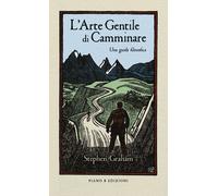 Libri Stephen Graham - L' Arte Gentile Di Camminare. Una Guida Filosofica