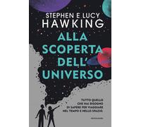 Libri Stephen Hawking / Lucy Hawking - Alla Scoperta Dell'universo. Tutto Quello