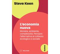 Libri Steve Keen - L' Economia Nuova. Moneta, Ambiente, Complessita. Pensare L'a