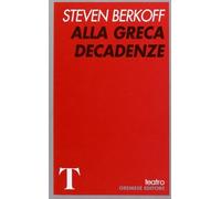 Libri Steven Berkoff - Alla Greca-Decadenze