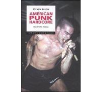 Libri Steven Blush - American Punk Hardcore. Una Storia Tribale