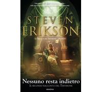 Libri Steven Erikson - Nessuno Resta Indietro. Il Secondo Racconto Del Testimone