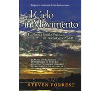 LIBRO IL CIELO IN MOVIMENTO. CREARE IL FUTURO CON L'ASTROLOGIA - STEVEN FORREST