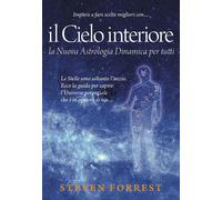 Libri Steven Forrest - Il Cielo Interiore. La Nuova Astrologia Dinamica Per Tutt