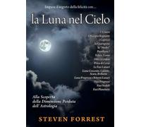 Libri Steven Forrest - La Luna Nel Cielo. Alla Scoperta Della Dimensione Perduta