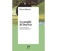 Libri Steven Johnson - La Moglie Di Darwin. L'arte Di Prendere Decisioni Lungimi