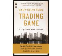THE TRADING GAME. UNA CONFESSIONE - STEVENSON GARY - HOEPLI