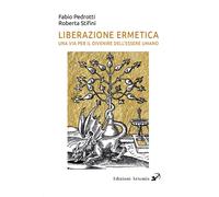 Libri Stifini Roberta / Pedrotti Fabio - Liberazione Ermetica. Una Via Per Il Di