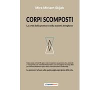 Libri Stijak Mira Miriam - Corpi Scomposti. La Crisi Della Postura Nella Societa