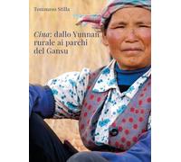 Libri Stilla Tommaso - Cina. Dallo Yunnan Rurale Ai Parchi Del Gansu