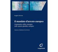 Libri Stirone Angelo - Il Mandato D'arresto Europeo. Grammatica Della Consegna N
