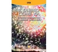 Libri Stiven - Il Dubbio Come Via. Storia, Coscienza E Potere Nascosto
