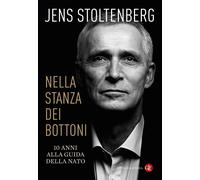 Libri Stoltenberg Jens - Nella Stanza Dei Bottoni. 10 Anni Alla Guida Della NATO