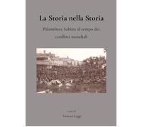 Libri Storia Nella Storia. Palombara Sabina Al Tempo Dei Conflitti Mondiali (La)
