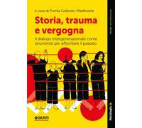 Libri Storia, Trauma E Vergogna. Il Dialogo Intergenerazionale Come Strumento Pe
