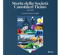 Graglia A. (cur.) – Storie della Società Canottieri Ticino – Dal 1873 – 2024 – Univers
