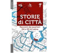 Libri Storie Di Citta. Racconti Dai Quartieri Q4 E Q5 Di Latina