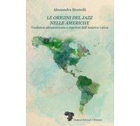 Libri Stornelli Alessandra - Le Origini Del Jazz Nelle Americhe. Tradizioni Afro