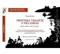Libri Strada Chiara - Frottole, Villotte E Villanelle Me Le Canto E Me Le Suono